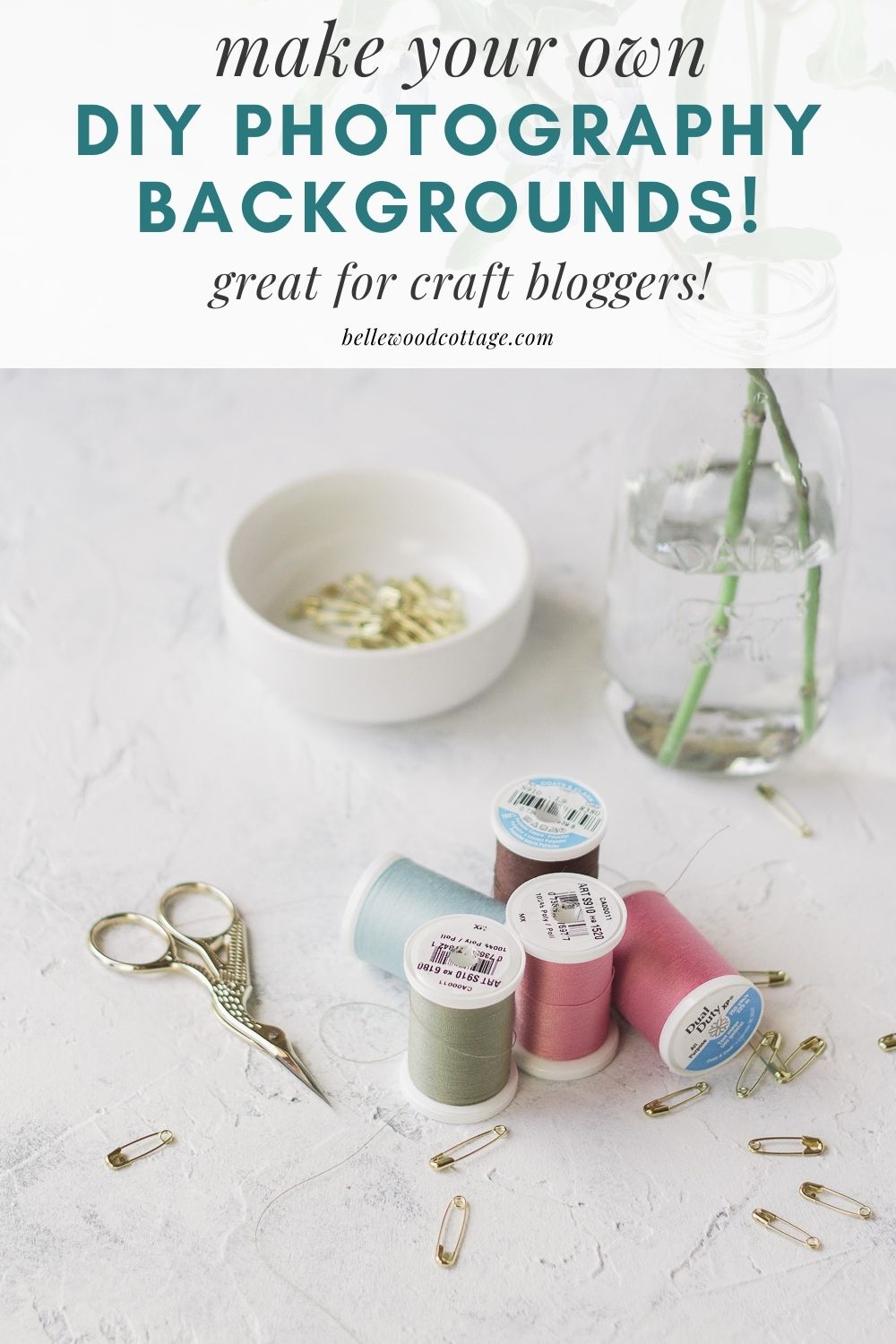 An assortment of threads and sewing supplies with the words, "Make Your Own DIY Photography Backgrounds!"