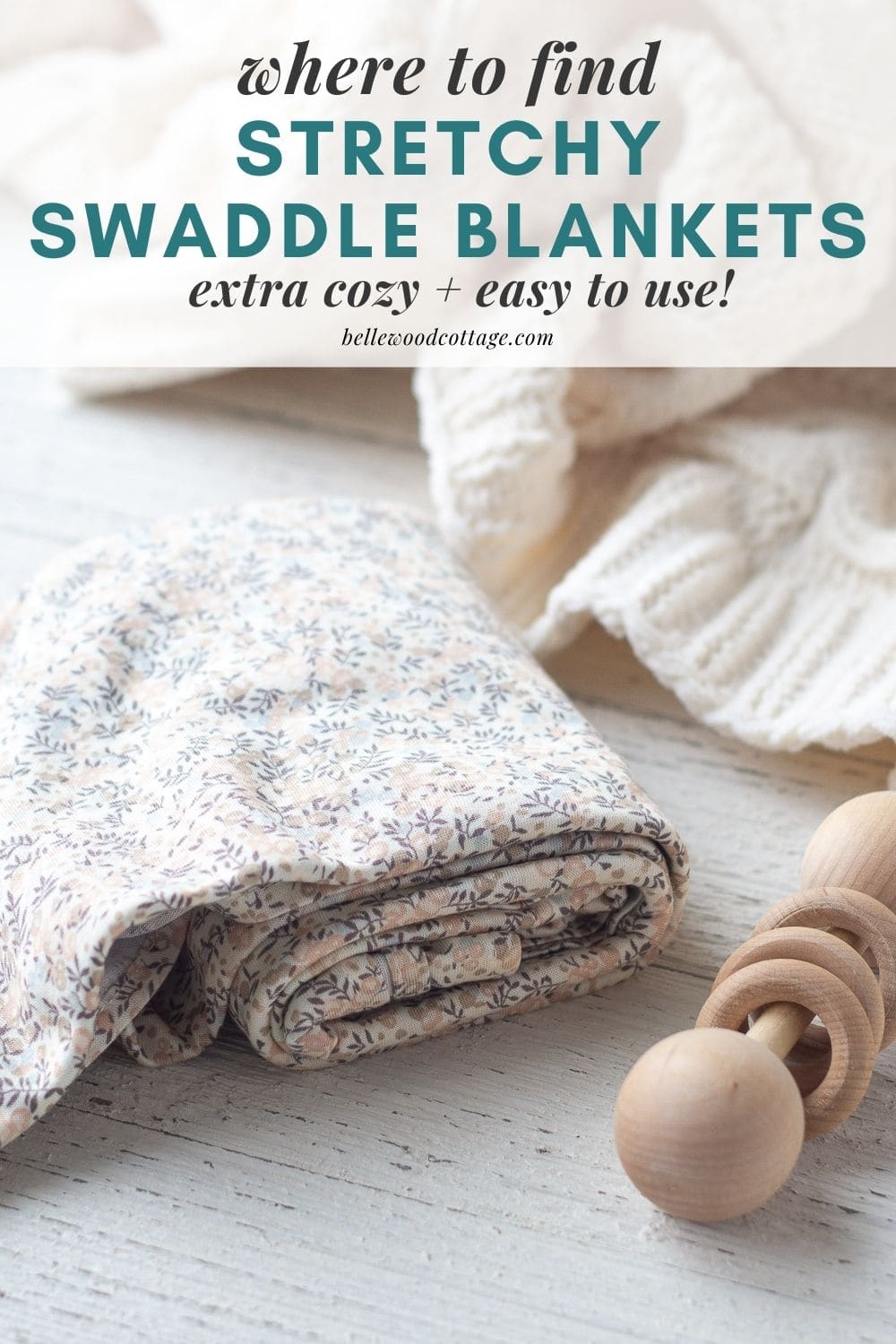 A swaddle blanket and a wooden rattle with the words, "Where to Find Stretchy Swaddle Blankets - Extra Cozy + Easy to Use".