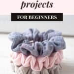 A stack of three homemade scrunchies with the words, "19 Easy Sewing Projects for Beginners".
