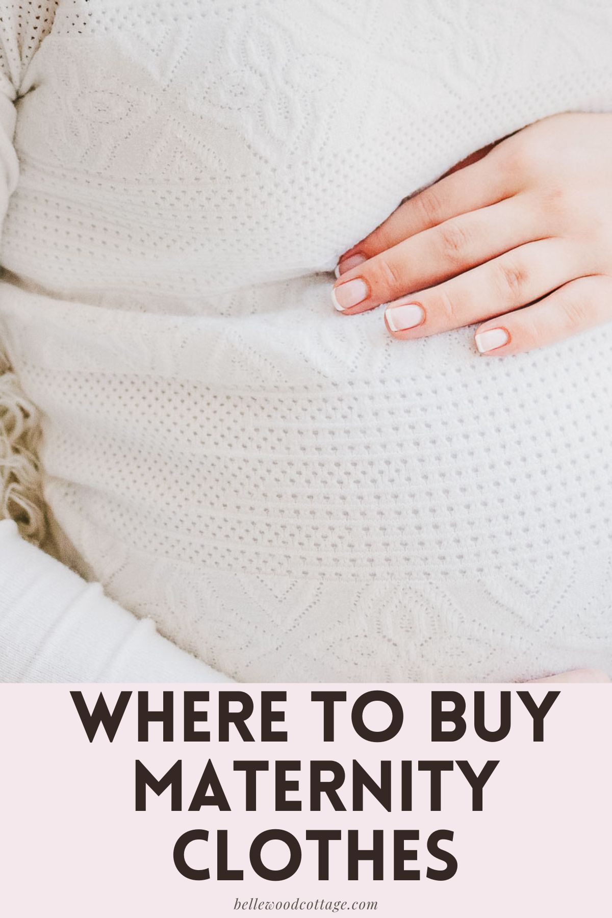 A pregnant woman in a white top cradling her belly, with the words, "Where to Buy Maternity Clothes".