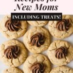 A batch of peanut butter cookies with piped chocolate rosettes in the centers with the words, "Easy Freezer Recipes for New Moms Including Treats!"