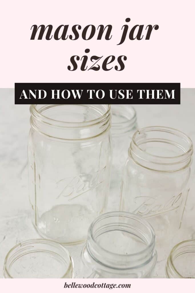 Mason Jar Sizes and How To Use Them Bellewood Cottage