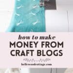 Two images of a sewing machine stitching fabric with the words, "How to Make Money from Craft Blogs".